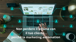 Non perdere il legame con il tuo cliente - perché la marketing automation